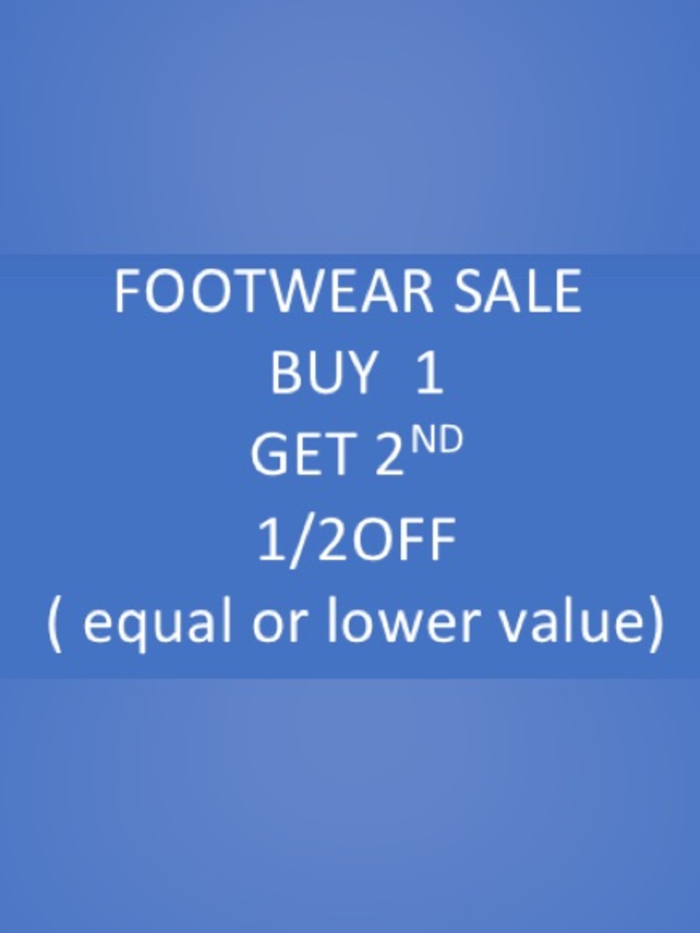 BUY ONE GET ONE HALF OFF ON ALL MEN’S AND LADIES FOOTWEAR